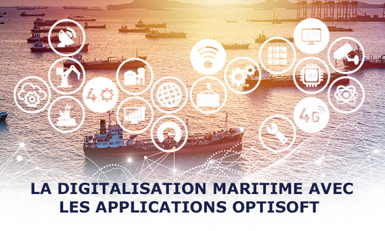 LA DIGITALISATION MARITIME AVEC LES APPLICATIONS OPTISOFT